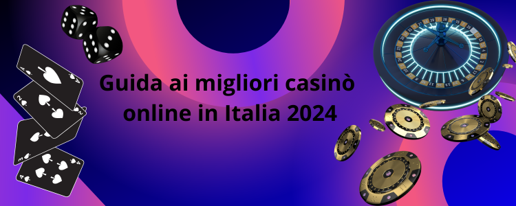 Guida ai migliori casinò online in Italia 2024